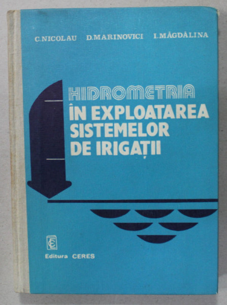 HIDROMETRIA IN EXPLOATAREA SISTEMELOR DE IRIGATII de C. NICOLAU ...I. MAGDALINA , 1983