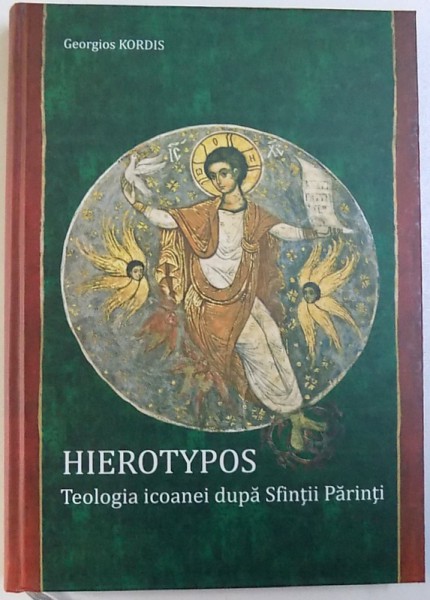 HIEROTYPOS  - TEOLOGIA ICOANEI DUPA SFINTII PARINTI de GEORGIOS KORDIS , 2002