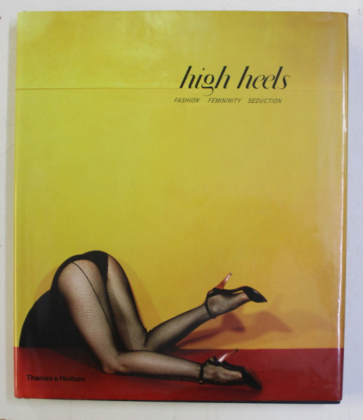 HIGH HEELS , FASHION FEMINITY SEDUCTION , edited ny IVAN VARTANIAN , 2011