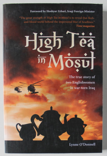 HIGH TEA IN MOSUL , THE TRUE STORY OF TWO ENGLISHWOMEN IN WAR - TORN IRAQ by LYNNE O 'DONNELL , 2008