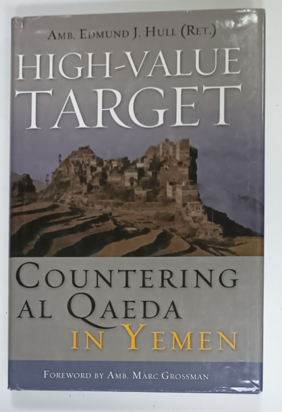 HIGH - VALUE TARGET , COUTERING AL QAEDA  IN YEMEN by AMB. EDMUND J. HULL  ( RET. )  , 2011