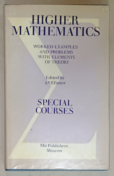 HIGHER MATHEMATICS , WORKED EXAMPLES AND PROBLEMS WITH ELEMENTS OF THEORY , edited by A.V. EFIMOV , PART 3. SPECIAL COURSES ,1988