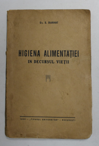 HIGIENA ALIMENTATIEI IN DECURSUL VIETII de DR. S. DIAMANT , 1938