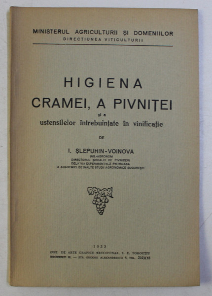 HIGIENA CRAMEI , A PIVNITEI SI A USTENSILELOR INTREBUINTATE IN VINIFICATIE de I.SLEPUHIN - VOINOVA , 1933