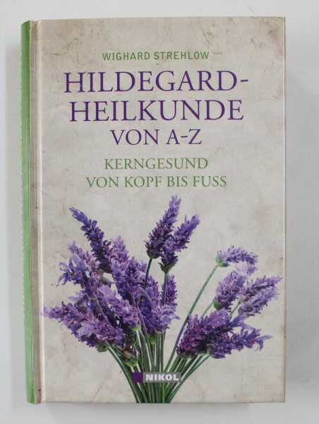 HILDEGARD - HEILKUNDE VON A - Z - KERNGESUND VON KOPF BIS FUSS von WIGHARD STREHLOW , 2000