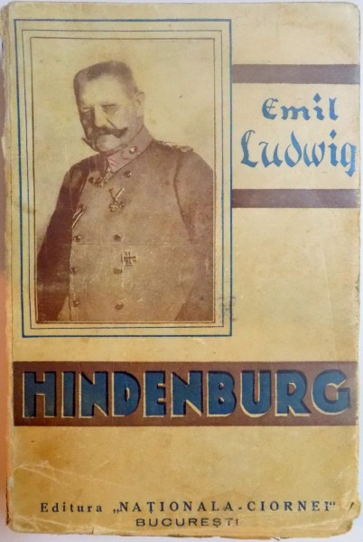HINDENBURG. LEGENDA REPUBLICII GERMANE de EMIL LUDWIG
