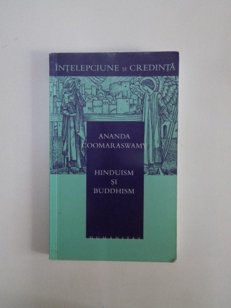 HINDUISM SI BUDDHISM de ANANDA K. COOMARASWAMY, EDITIE NOUA REVAZUTA SI IMBOGATITA CU NOTELE AUTORULUI  2006 , prezinta urme de indoire
