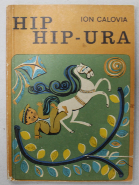 HIP HIP - URA de ION CALOVIA , ilustratii de BENKO MARAZEC BERTA , 1971