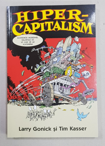 HIPERCAPITALISM  - ECONOMIA MODERNA SI VALORILE EI SI CUM SA LE SCHIMBAM de LARRY GONICK si TIM KASSER , CONTINE  BENZI DESENATE * , 2020