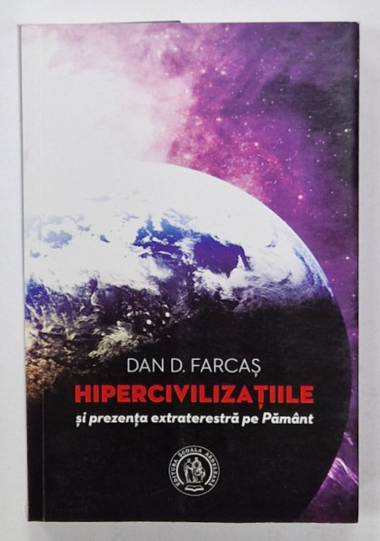 HIPERCIVILIZATIILE SI PREZENTA EXTRATERESTRA PE PAMANT de  DAN D. FARCAS , 2020