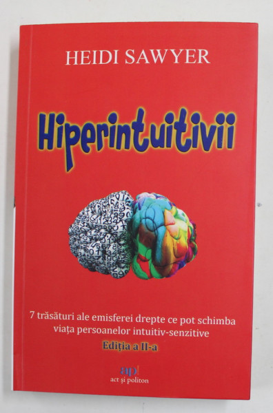 HIPERINTUITIVII de HEIDI SAWYER , 7 TRASATURI ALE EMISFEREI DREPTE CE POT SCHIMBA VIATA PERSOANELOR INTUITIV - SENZITIVE , 2022