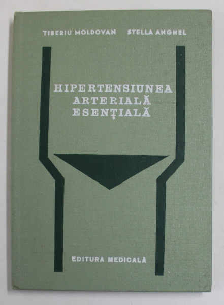 HIPERTENSIUNEA ARTERIALA ESENTIALA de TIBERIU MOLDOVAN si STELLA ANGHEL , 1976