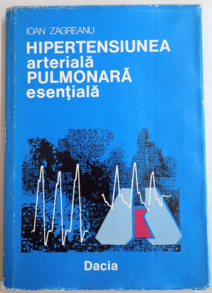HIPERTENSIUNEA ARTERIALA PULMONARA ESENTIALA de IOAN ZAGREANU , 1978