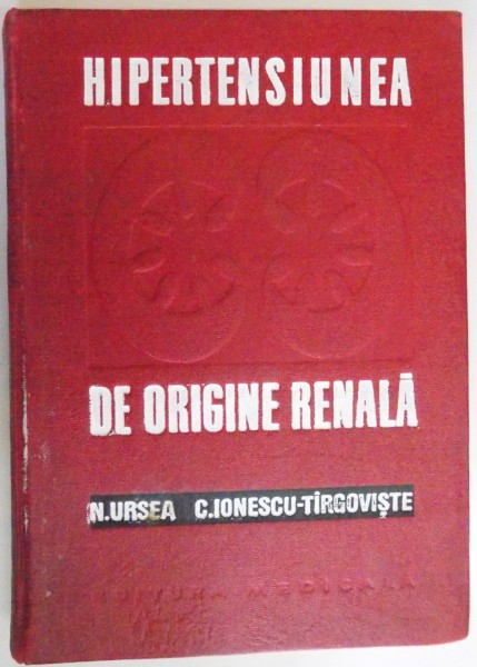 HIPERTENSIUNEA DE ORIGINE RENALA de N. URSEA , C. IONESCU , 1971