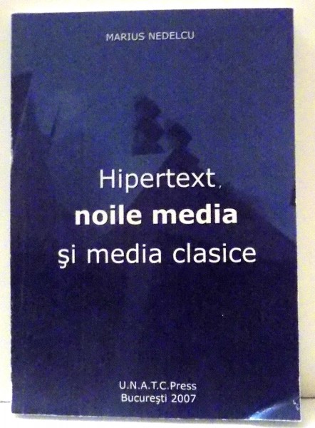 HIPERTEXT , NOILE MEDIA SI MEDIA CLASICE de MARIUS NEDELCU , 2007 , DEDICATIE*