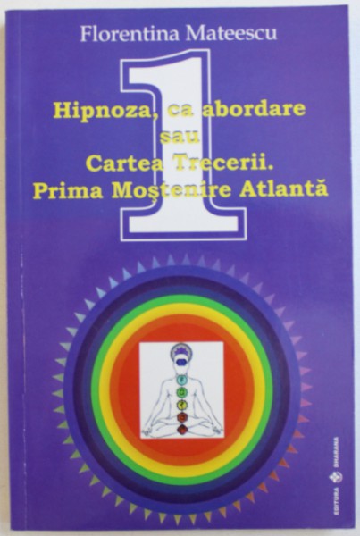 HIPNOZA , CA ABORDARE SAU CARTEA TRECERII . PRIMA MOSTENIRE ATLANTA de FLORINA MATEESCU , 2011 *PREZINTA SUBLINIERI IN TEXT