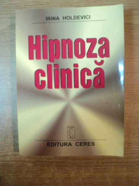 HIPNOZA CLINICA de IRINA HOLDEVICI , Bucuresti 2001