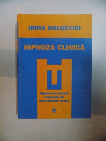 HIPNOZA CLINICA , HIPNOZA ACCESEAZA RESURSELE DIN INCONSTIENTUL NOSTRU de IRINA HOLDEVICI , 2010 , PREZINTA PETE SI HALOURI DE APA