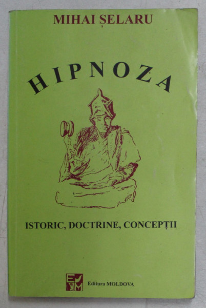 HIPNOZA , ISTORIC , DOCTRINE , CONCEPTII de MIHAI SELARU , 1996 *CONTINE SUBLINIERI CU CREIONUL ROSU