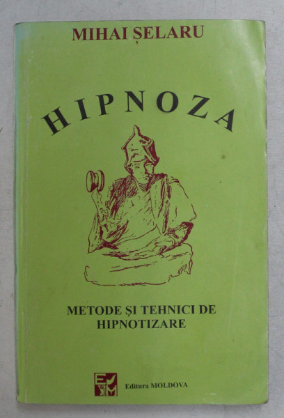HIPNOZA , METODE SI TEHNICE DE HIPNOTIZARE de MIHAI SELARU , 1996 *CONTINE SUBLINIERI CU CREIONUL ROSU