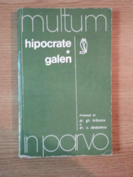 HIPOCRATE SI GALEN prezentati de DR. GH. BRATESCU si DR. C. SANDULESCU