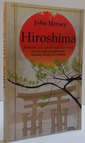 HIROSHIMA , O EDITIE NOUA CU UN CAPITOL FINAL SCRIS LA PATRUZECI DE ANI DUPA EXPLOZIE de JOHN HERSEY , 2015