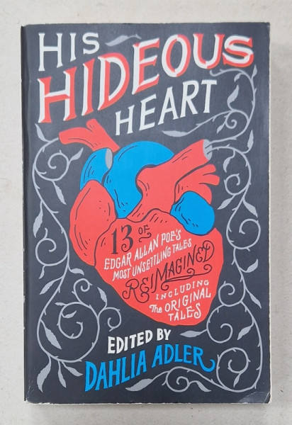HIS HIDEOUS HEART , 13 EDGAR ALLAN POE 'S MOST UNSETTLING TALES REIMAGINED , edited by DAHLIA ADLER , 2019