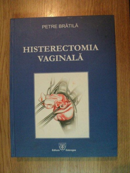 HISTERECTOMIA VAGINALA de PETRE BRATILA , Constanta 2006