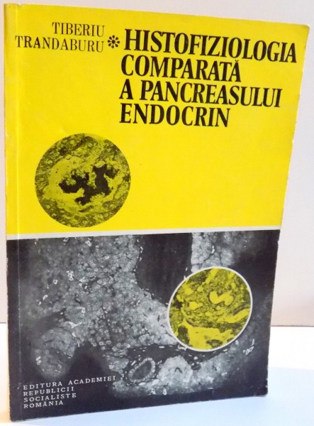 HISTOFIZIOLOGIA COMPARATA A PANCREASULUI ENDOCRIN de TIBERIU TRANDABURU , 1983