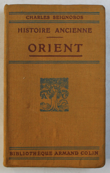 HISTOIRE ANCIENNE  - ORIENT par CH. SEIGNOBOS , EDITIE INTERBELICA