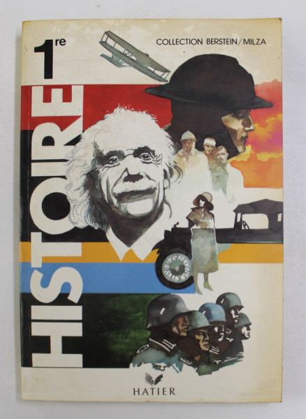 HISTOIRE - CLASSE DE PREMIERE - DE LA FIN DU XIX e SIECLE AU LENDEMAIN DE LA SECONDE GUERRE MONDIALE , sous la direction de SERGE BERSTEIN et PIERRE MILZA , 1988
