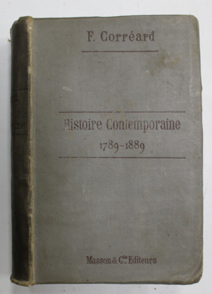 HISTOIRE CONTEMPORAINE DE L 'EUROPE ET DE LA FRANCE DEPUIS 1789 JUSQU ' EN 1889 par F. CORREARD , 1897