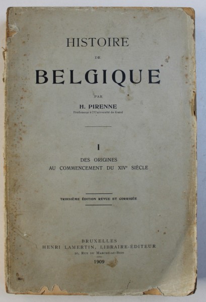HISTOIRE de BELGIQUE par H . PIRENNE , VOL. I : DES ORIGINES AU COMMENCEMENT DU XIV e SIECLE , 1909