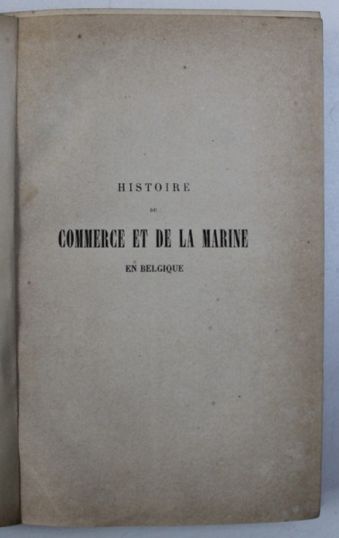 HISTOIRE DE COMMERCE ET DE LA MARINE EN BELGIQUE par ERNEST VAN BRUYSSEL , 1861