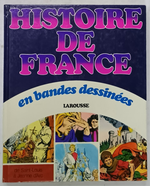 HISTOIRE DE FRANCE EN BANDES DESSINEES , de SAINT - LOUIS a JEANNE D 'ARC , dessins de  EDUARDO COELHO , texte de JEAN OLLIVIER ... , 1980
