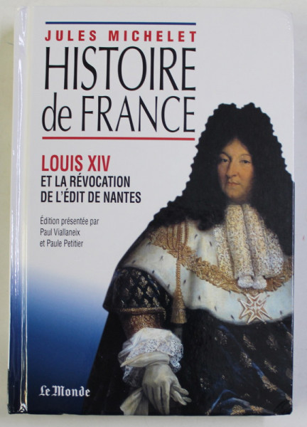 HISTOIRE DE FRANCE , LOUIS XIV , ET LA REVOCATION DE L ' EDIT DE NANTES , edition presentee par PAUL VIALLANEIX et PAULE PETITIER , 2021