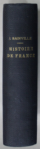 HISTOIRE DE FRANCE par JACQUES BAINVILLE , 1924, LEGATURA CARTONATA