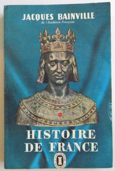 HISTOIRE DE FRANCE par JACQUES BAINVILLE , 1972 , PREZINTA HALOURI DE APA