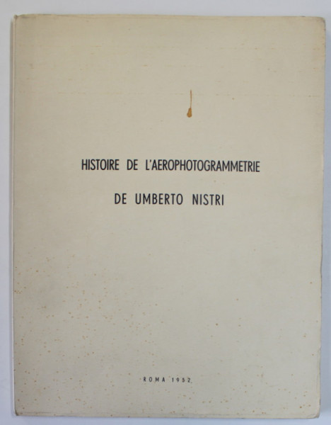 HISTOIRE DE L 'AEROPHOTOGRAMMETRIE DE UMBERTO NISTRI , 1952, TEXT IN LB. FRANCEZA