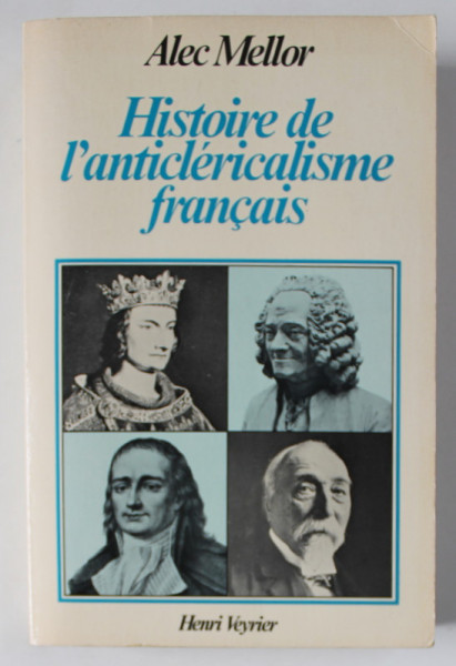 HISTOIRE DE L 'ANTICLERICALISME FRANCAIS par ALEC MELLOR , 1978