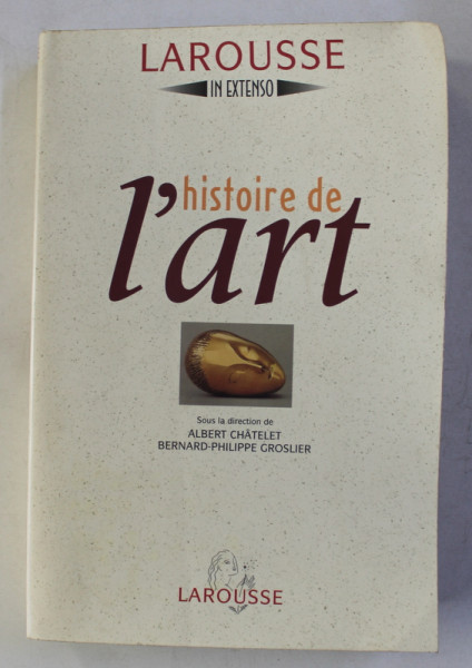 HISTOIRE DE L ' ART par ALBERT CHATELET et BERNARD - PHILIPPE GROSLIER , 1995 , PREZINTA HALOURI DE APA *