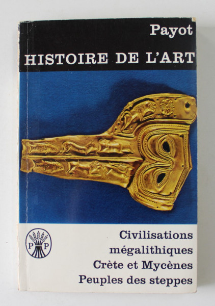 HISTOIRE DE L 'ART PAYOT , VOLUMUL IV  - CIVILISATIONS MEGALITHIQUES , CRETE ET MYCENES , PEUPLES DES STEPPES , ANII '70 , PREZINTA SUBLINIERI *