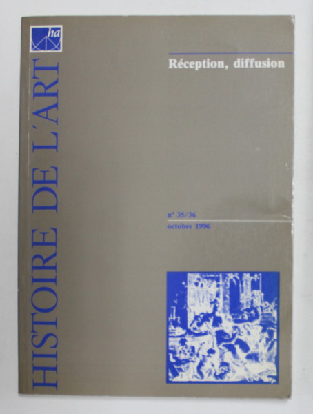 HISTOIRE DE L 'ART  - RECEPTION , DIFFUSION , REVUE NO. 35 - 36 , OCTOBRE 1996