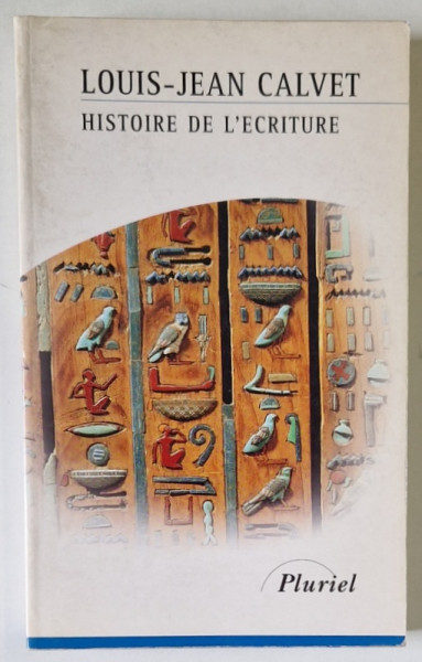 HISTOIRE DE L 'ECRITURE par LOUIS - JEAN CALVET , 1998