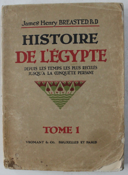 HISTOIRE DE L ' EGYPTE DEPUIS LES TEMPS LES PLUS RECULES JUSQU 'A LA CONQUETE PERSANE par JAMES HENRY BREASTED , TOME 1 , 1926