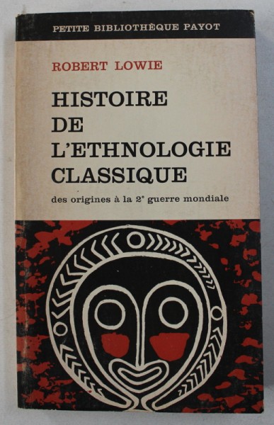 HISTOIRE DE L ' ETHNOLOGIE CLASSIQUE - DES ORIGINES A LA 2e GUERRE MONDIALE par ROBERT LOWIE , 1971