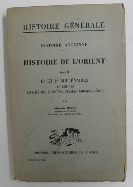 HISTOIRE DE L 'ORIENT , TOME II  - II e et I er MILLENAIRES - LES EMPIRES RIVALITE DES EGYPTIENS , SEMITES , INDO - EUROPEENS par ALEXANDRE MORET , 1936