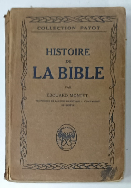 HISTOIRE DE LA BIBLE par EDOUARD MONTET , 1924 , PREZINTA SUBLINIERI *