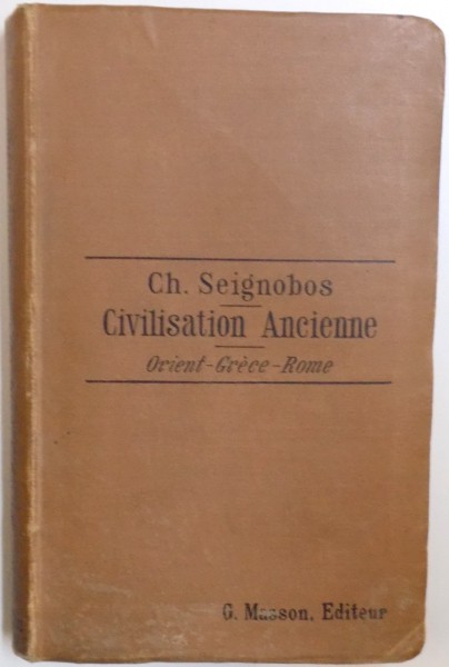 HISTOIRE DE LA CIVILISATION ANCIENNE  - ORIENT, GRECE ET ROME par CH. SEIGNOBOS , 1893