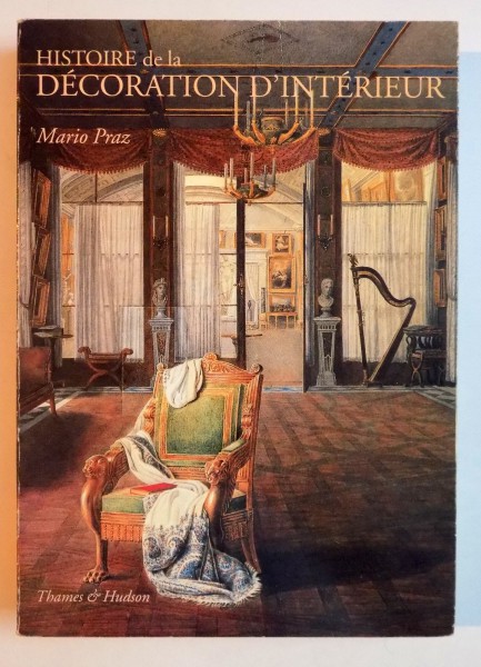 HISTOIRE DE LA DECORATION D'INTERIEUR , LA PHILOSOPHIE DE L'AMEUBLEMENT par MARIO PRAZ , 1994